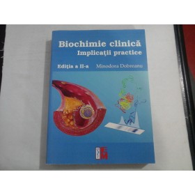 BIOCHIMIE CLINICA  (EDITIA A II-A)  -  IMPLICATII PRACTICE  -  MINODORA DOBREANU